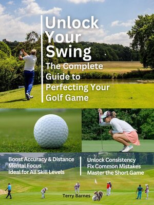 cover image of Unlock Your Swing the Complete Guide to Perfecting Your Golf Game